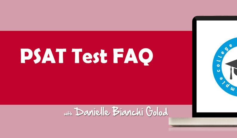 Danielle Bianchi Golod answers some of the most commonly asked questions about the PSAT test.